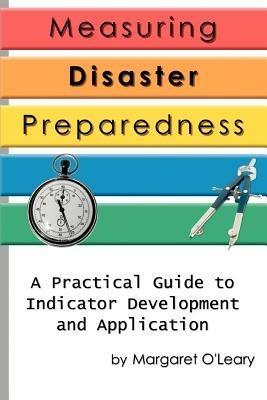 Measuring Disaster Preparedness: A Practical Guide to Indicator Development and Application - Margaret R O'Leary - cover