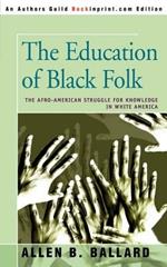 The Education of Black Folk: The Afro-American Struggle for Knowledge in White America