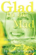 Glad to be Mad: Poems Verging on Sanity