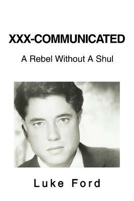 XXX-Communicated: A Rebel Without A Shul - Luke Ford - cover