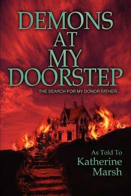 Demons at My Doorstep: The search for my donor father... - Katherine Marsh - cover