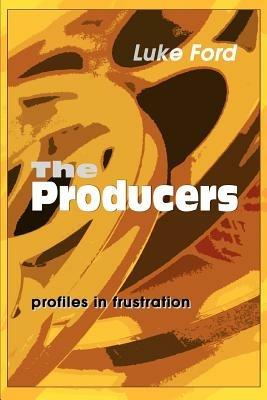 The Producers: Profiles in Frustration - Luke Ford - cover