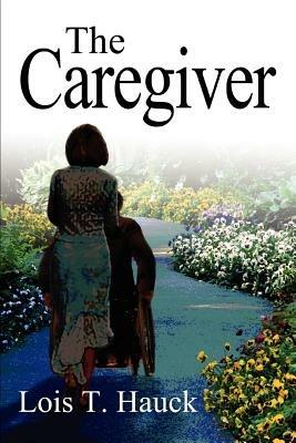 The Caregiver - Lois T Hauck - cover