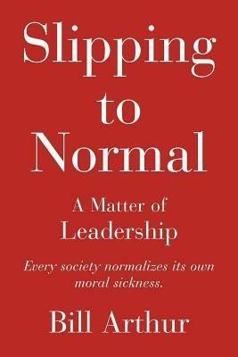 Slipping to Normal: A Matter of Leadership - Bill Arthur - cover