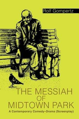 The Messiah of Midtown Park: A Contemporary Comedy-Drama (Screenplay) - Rolf Gompertz - cover