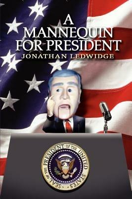A Mannequin for President - Jonathan Ledwidge - cover
