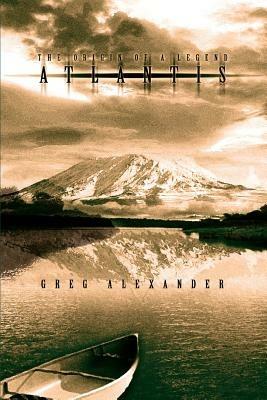 Atlantis: The Origin of a Legend - Greg Alexander - cover