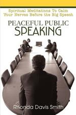 Peaceful Public Speaking: Spiritual Meditations To Calm Your Nerves Before the Big Speech