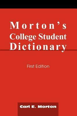 Morton's College Student Dictionary: First Edition - Carl E Morton - cover
