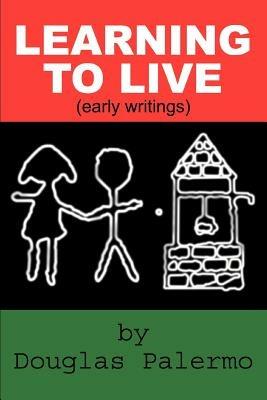 Learning to Live: (Early Writings) - Douglas Palermo - cover