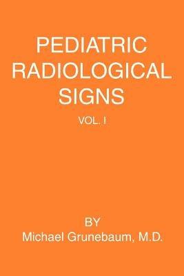 Pediatric Radiological Signs: Volume I - Michael Grunebaum - cover