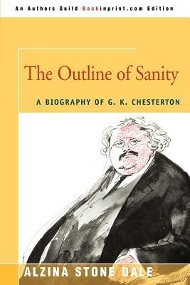 The Outline of Sanity: A Biography of G. K. Chesterton - Alzina Stone Dale - cover