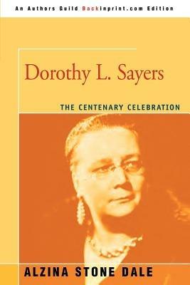 Dorothy L. Sayers: The Centenary Celebration - Alzina Stone Dale - cover