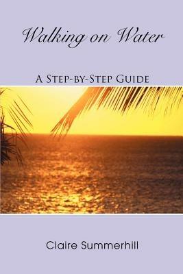 Walking on Water: A Step-by-Step Guide - Claire Summerhill - cover