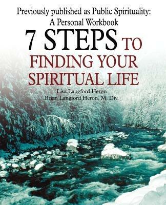 7 Steps to Finding Your Spiritual Life - Lisa Langford Heron - cover