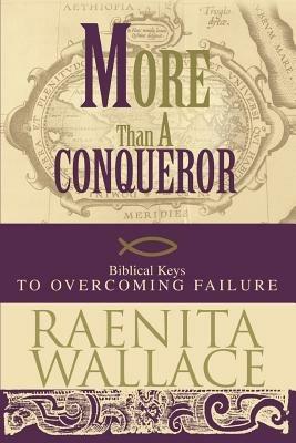 More Than A Conqueror: Biblical Keys to Overcoming Failure - Raenita Wallace - cover