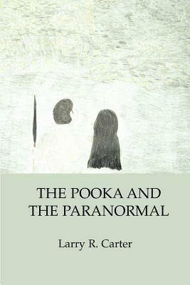 The Pooka and the Paranormal - Larry R Carter - cover