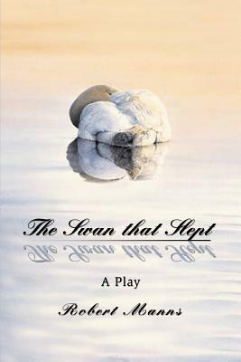 The Swan that Slept: A Play - Robert Manns - cover