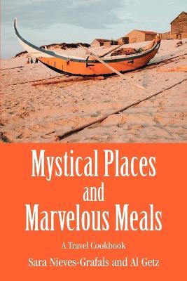 Mystical Places and Marvelous Meals: A Travel Cookbook - Al Getz - cover