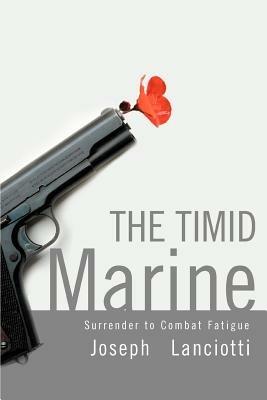 The Timid Marine: Surrender to Combat Fatigue - Joseph Lanciotti - cover
