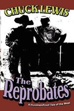 The Reprobates: A Hundred-Proof Tale of the West
