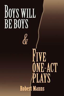 BOYS WILL BE BOYS and FIVE ONE-ACT PLAYS - Robert Manns - cover