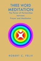 Three Word Meditation: The Power of Partnerships Between Prayer and Meditation
