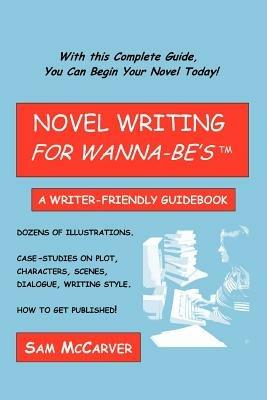 Novel Writing for Wanna-be's: A Writer-Friendly Guidebook - Sam McCarver - cover