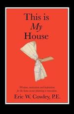 This is My House: Wisdom, motivation and inspiration for the home owner planning a renovation