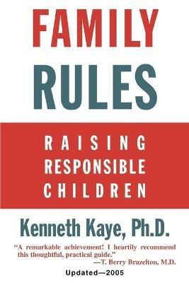 Family Rules: Raising Responsible Children: 2005 Edition - Kenneth Kaye - cover