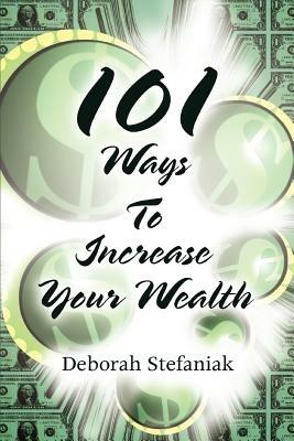 101 Ways To Increase Your Wealth - Deborah Stefaniak - cover
