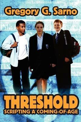 Threshold: Scripting a Coming-Of-Age - Gregory G Sarno - cover