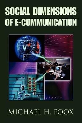 Social Dimensions of E-Communication - Michael H Foox - cover