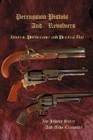 Percussion Pistols and Revolvers: History, Performance and Practical Use