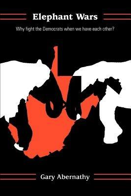Elephant Wars: Why fight the Democrats when we have each other? - Gary Abernathy - cover