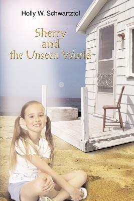 Sherry and the Unseen World - Holly W Schwartztol - cover