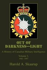 Out of Darkness--Light: A History of Canadian Military Intelligence