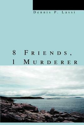 8 Friends, 1 Murderer - Dennis P Lassi - cover