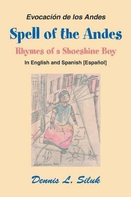 Spell of the Andes: Rhymes of a Shoeshine Boy - Dennis L Siluk - cover