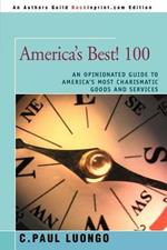 America's Best! 100: An Opinionated Guide to America's Most Charismatic Goods and Services
