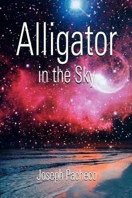 Alligator in the Sky - Joseph Pacheco - cover