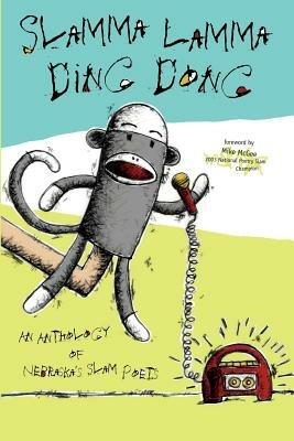 Slamma Lamma Ding Dong: An Anthology by Nebraska's Slam Poets - Dan Leamen - cover