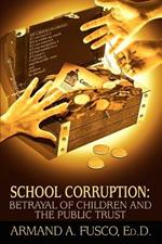 School Corruption: Betrayal of Children and the Public Trust