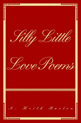 Silly Little Love Poems - A Keith Barton - cover