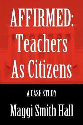 Affirmed: Teachers as Citizens: A Case Study - Maggi Smith Hall - cover