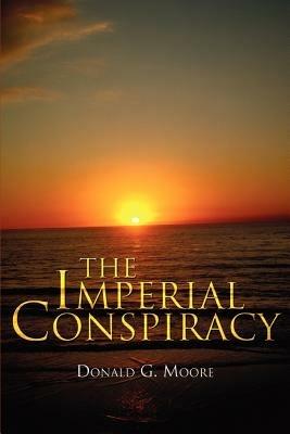 The Imperial Conspiracy - Donald G Moore - cover