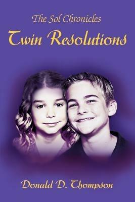 Twin Resolutions: The Sol Chronicles - Donald D Thompson - cover