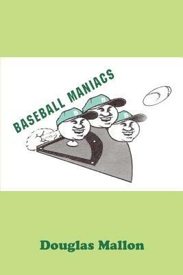 Baseball Maniacs - Douglas Mallon - cover