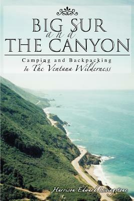 Big Sur and the Canyon: Camping and Backpacking In The Ventana Wilderness - Harrison Livingstone - cover