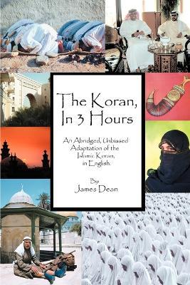 The Koran, in 3 Hours: An Abridged, Unbiased Adaptation of the Islamic Koran, in English - James Dean - cover
